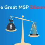 The Great MSP Dilemma