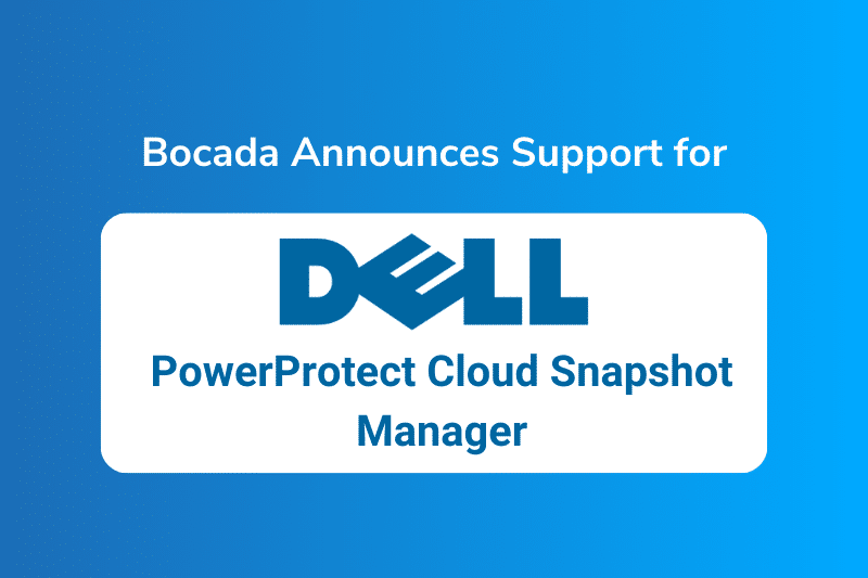 Bocada Adds Support for Dell PowerProtect Cloud Snapshot Manager Bocada